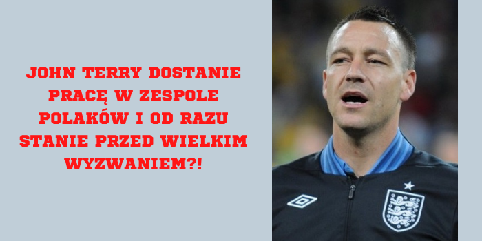 Legenda Chelsea znalazła się w gronie kandydatów do poprowadzenia zespołu Polaków