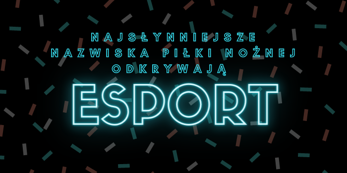 Najsłynniejsze nazwiska piłki nożnej odkrywają esport
