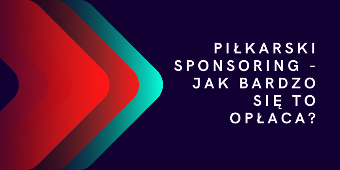 Piłkarski sponsoring - jak bardzo się to opłaca?