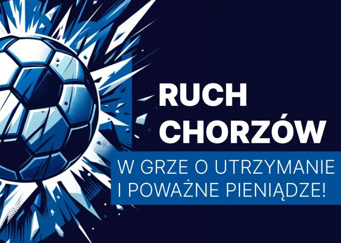 Ruch Chorzów w grze o utrzymanie i poważne pieniądze!