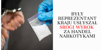 Były reprezentant kraju usłyszał srogi wyrok za handel narkotykami