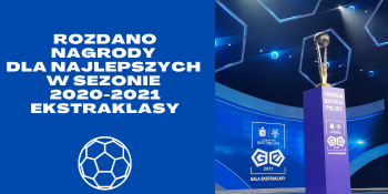 Podsumowano sezon w PKO Ekstraklasie. Oto najlepsi w 2020-2021!
